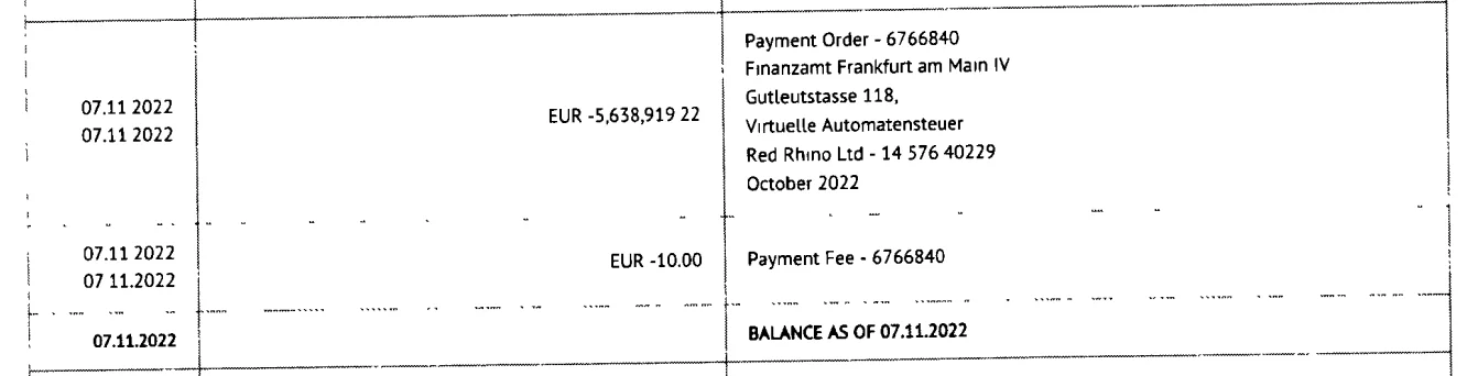 Finanzamt Frankfurt am Main 4 - Virtuelle Automatensteuer Red Rhino Ltd - Oktober 2022 5638919,22. Überwiesen am 07.11.2022
